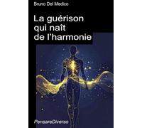 La guérison qui naît de l’harmonie: L'art, la musique et la poésie, vecteurs d'une conscience universelle. La voie quantique vers la réalisation de soi.
