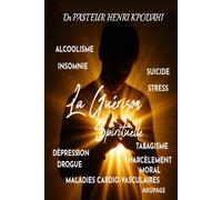 LA GUERISON SPIRITUELLE: La Dimension spirituelle de la maladie