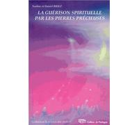 La Guérison Spirituelle Par Les Pierres Précieuses - Coimmunications Des Anges Et Des Maîtres Cosmiques