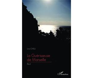 La Guérisseuse de Marseille Récit - Lina Chelli - L'harmattan - broché - Récit