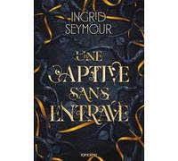 La Guérisseuse de royaumes - Tome 02 Une captive sans entrave (broché) Ingrid Seymour (Auteur), Loïc Le Jalu (Traduction)