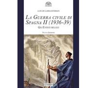 La guerra civile di Spagna (1936-39). Nuova ediz.. Gli eventi bellici (Vol. 2)