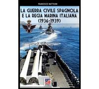 La Guerra Civile Spagnola E La Regia Marina Italiana