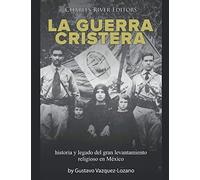 La guerra cristera: historia y legado del gran levantamiento religioso en México