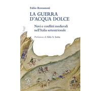 La guerra d’acqua dolce. Navi e conflitti medievali nell'Italia settentrionale