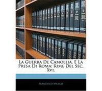 La Guerra de Camollia, E La Presa Di Roma: Rime del SEC. XVI. Mango, Francesco (Auteur)