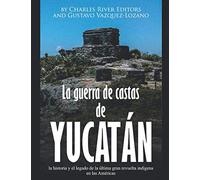 La guerra de castas de Yucatán: la historia y el legado de la última gran revuelta indígena en las Américas