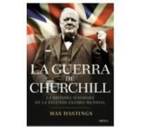 La guerra de Churchill: La historia ignorada de la segunda guerra mundial
