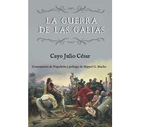 La Guerra De Las Galias (Comentarios De Napoleón Y Prólogo De Miguel G. Macho)
