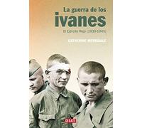 La guerra de los ivanes: El Ejército Rojo (1939-1945)
