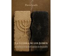 La Guerra de los Judíos: O historia de la destrucción de Jerusalén