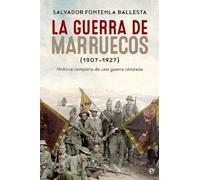 La guerra de Marruecos (1907 - 1927): Historia completa de una guerra olvidada