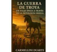 La Guerra de Troya, un viaje épico a través de la mitología griega.