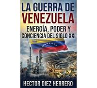 La Guerra de Venezuela: Energia, Poder y Conciencia del siglo XXI