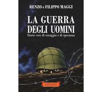La guerra degli uomini: Storie vere di coraggio e di speranza