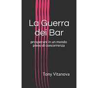 La Guerra Dei Bar: Prosperare In Un Mondo Pieno Di Concorrenza