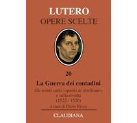 La Guerra dei contadini. Gli scritti sullo «spirito di ribellione» e sulla rivolta (1522-1526)