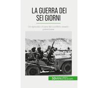 La Guerra dei Sei Giorni: Un episodio chiave del conflitto israelo-palestinese