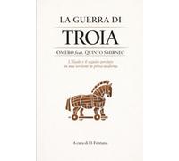 La Guerra di Troia: Omero feat. Quinto Smirneo: L’Iliade e il seguito perduto in una versione in prosa moderna