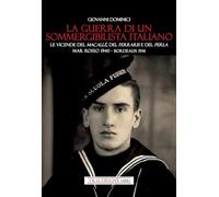La guerra di un sommergibilista italiano. Le vicende del Macallè, del Ferraris e del Perla. Mar Rosso 1940 - Bordeaux 1941
