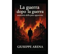 La Guerra dopo la Guerra - Anatomia di una pace apparente