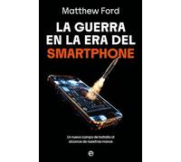 La guerra en la era del smartphone: Un nuevo campo de batalla al alcance de nuestras manos