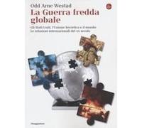 La Guerra Fredda Globale. Gli Stati Uniti, L'unione Sovietica E Il Mondo. Le Relazioni Internazionali Del Xx Secolo
