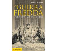 La guerra fredda. Storia di un mondo in bilico