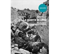La guerra in città. Evoluzione dell'urban warfare