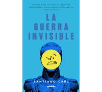 La guerra invisible: Cómo las élites, los medios y la educación secuestraron el sentido común para que ames tus propias cadenas