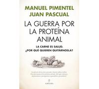 La guerra por la proteína animal: La carne es salud. ¿Por qué quieren quitárnosla?