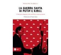 La Guerra Santa Di Putin E Kirill. Il Fattore Religioso Nel Conflitto Russo-Ucraino.