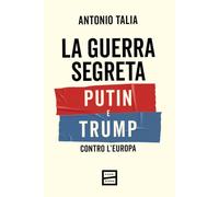 La guerra segreta. Putin e Trump contro l'Europa