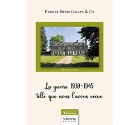 La guerre 1939-1945 telle que nous l'avons vécue - Famille Henri Gallet & Co - Verone Eds - broché - Témoignage