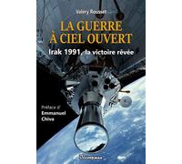 La guerre à ciel ouvert Irak 1991, la victoire rêvée - Valéry Rousset - Decoopman Eds - broché - Essai