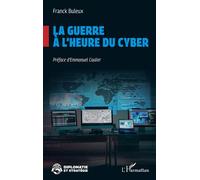 La guerre à l’heure du cyber - Franck Buleux - L'harmattan - broché - Essai