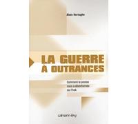 La guerre à outrances : Comment la presse nous a désinformés sur l'Irak