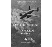 LA Guerre Aerienne Dans LA Region De Charleroi