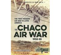 La guerre aérienne du Chaco 1932-35 : La première guerre aérienne moderne en Amérique latine (Latin America@War, Band 5)