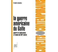 La Guerre Americaine Du Golfe - Guerre Et Puissance A L'aube Du Xxieme Siecle