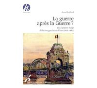 La Guerre Après La Guerre ? - L'occupation Belge De La Rive Gauche Du Rhin (1918-1930)