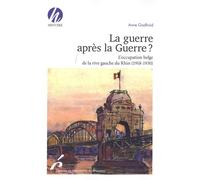La guerre après la Guerre ?: L'occupation belge de la rive gauche du Rhin (1918-1930)
