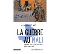 La Guerre Au Mali - Comprendre La Crise Au Sahel Et Au Sahara : Enjeux Et Zones DOmbre