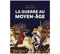 Jean Lopez (dir.) et Collectif – La guerre au Moyen-Âge – Broché – Perrin