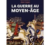 La guerre au Moyen-âge Jean Lopez (Directeur éditorial), Collectif (Contributions), Laurent Vissière (Préface)