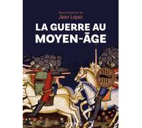 Jean Lopez (dir.) et Collectif – La guerre au Moyen-Âge – Broché – Perrin