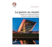 La guerre au musée Gdansk et le combat pour l'histoire et l'avenir européen de la Pologne - Pawel Machcewicz - Universite De Bruxelles Eds - broché - Essai