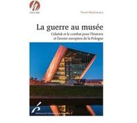 La guerre au musee. gdansk et le combat pour l histoire et l avenir europ de la
