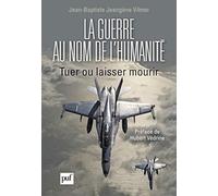 La guerre au nom de l'humanité: Tuer ou laisser mourir