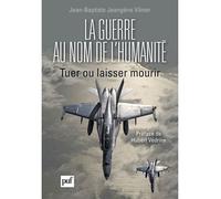 La guerre au nom de l'humanité: Tuer ou laisser mourir